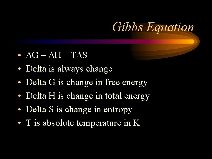 Gibbs Equation • • • DG = DH – TDS Delta is always change