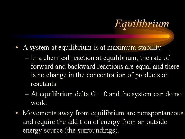 Equilibrium • A system at equilibrium is at maximum stability. – In a chemical