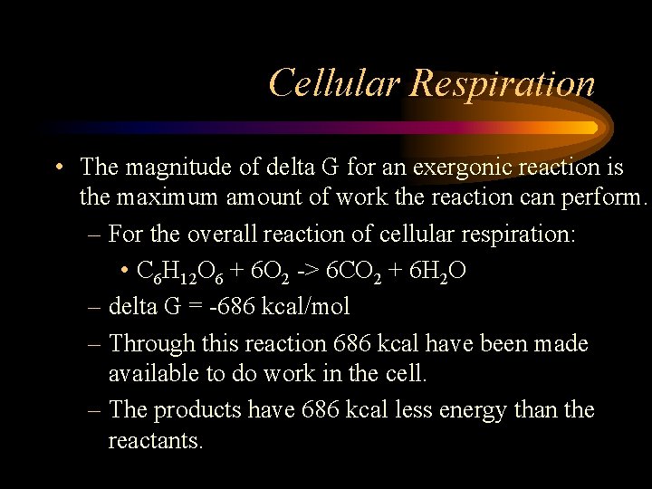 Cellular Respiration • The magnitude of delta G for an exergonic reaction is the