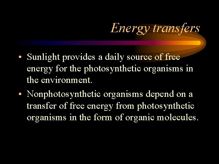 Energy transfers • Sunlight provides a daily source of free energy for the photosynthetic
