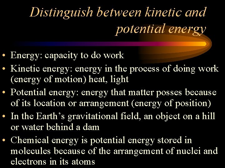 Distinguish between kinetic and potential energy • Energy: capacity to do work • Kinetic