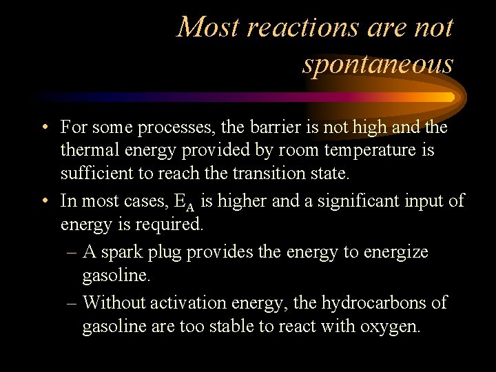 Most reactions are not spontaneous • For some processes, the barrier is not high