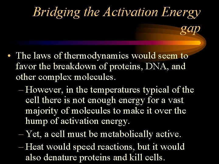 Bridging the Activation Energy gap • The laws of thermodynamics would seem to favor