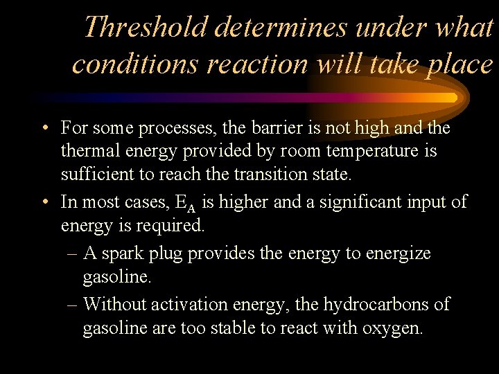 Threshold determines under what conditions reaction will take place • For some processes, the
