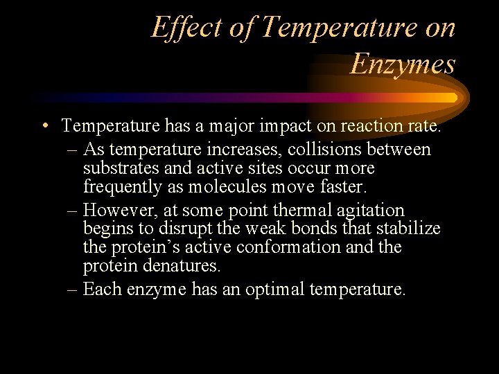 Effect of Temperature on Enzymes • Temperature has a major impact on reaction rate.