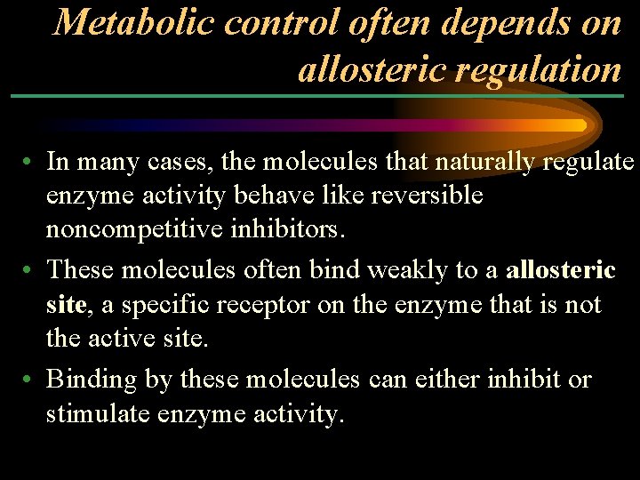 Metabolic control often depends on allosteric regulation • In many cases, the molecules that