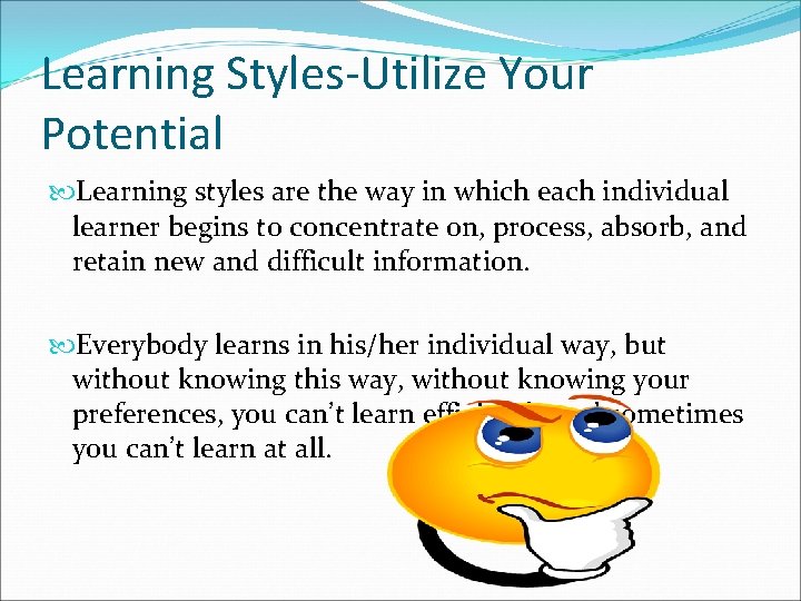 Learning Styles-Utilize Your Potential Learning styles are the way in which each individual learner