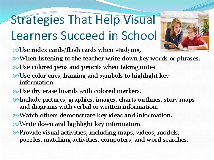 Strategies That Help Visual Learners Succeed in School Use index cards/flash cards when studying.