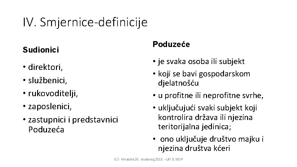 IV. Smjernice-definicije Poduzeće Sudionici • direktori, • službenici, • rukovoditelji, • zaposlenici, • zastupnici