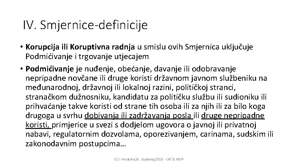 IV. Smjernice-definicije • Korupcija ili Koruptivna radnja u smislu ovih Smjernica uključuje Podmićivanje i
