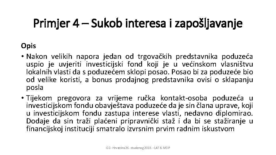 Primjer 4 – Sukob interesa i zapošljavanje Opis • Nakon velikih napora jedan od