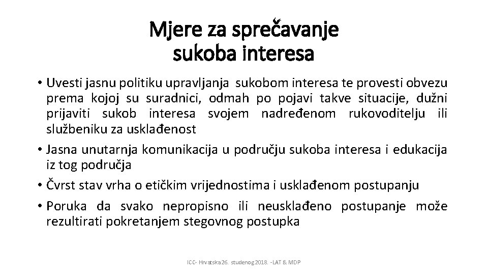 Mjere za sprečavanje sukoba interesa • Uvesti jasnu politiku upravljanja sukobom interesa te provesti