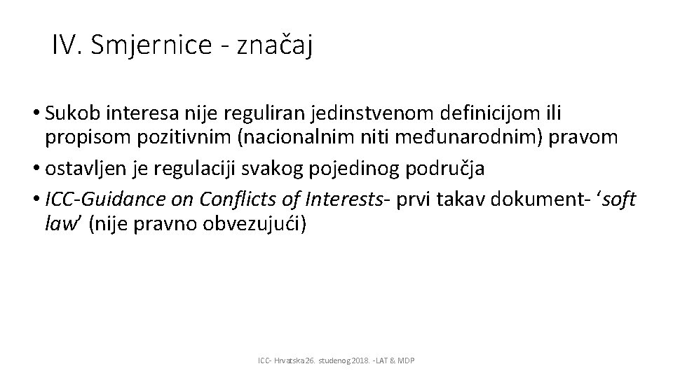 IV. Smjernice - značaj • Sukob interesa nije reguliran jedinstvenom definicijom ili propisom pozitivnim