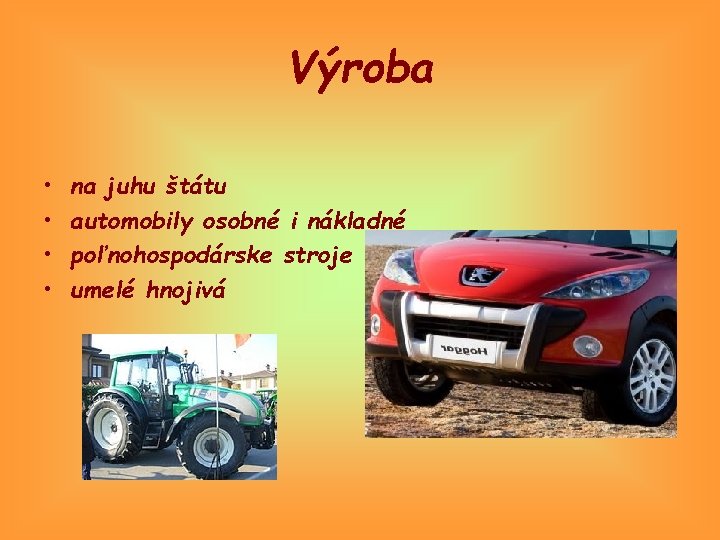 Výroba • • na juhu štátu automobily osobné i nákladné poľnohospodárske stroje umelé hnojivá