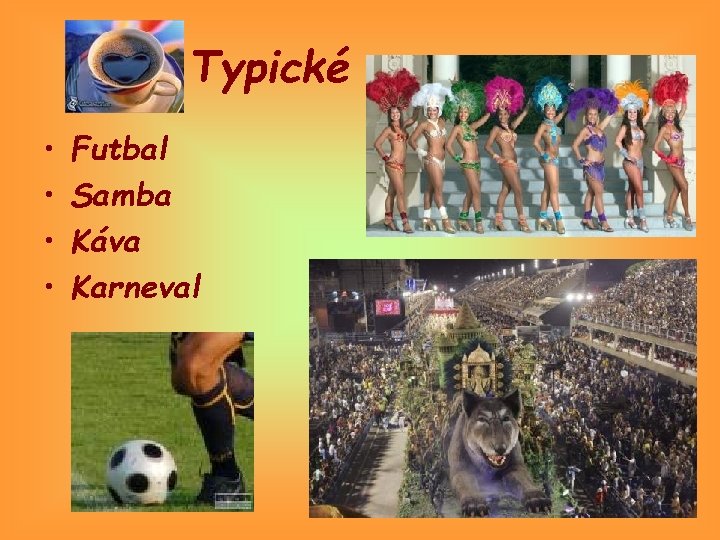 Typické • • Futbal Samba Káva Karneval 