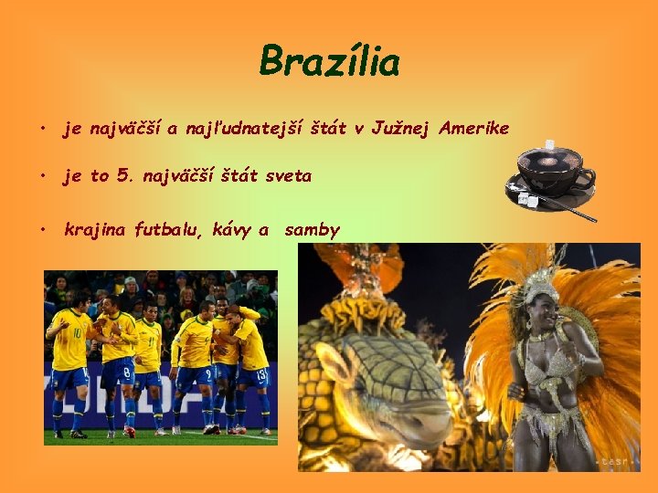 Brazília • je najväčší a najľudnatejší štát v Južnej Amerike • je to 5.