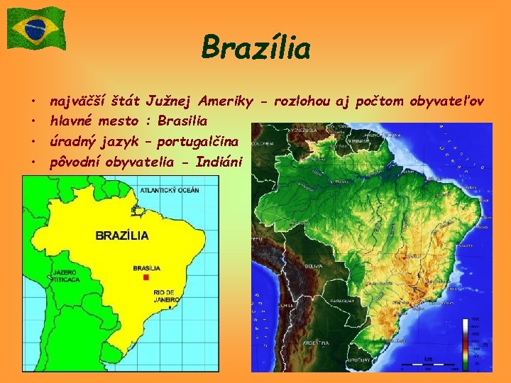 Brazília • • najväčší štát Južnej Ameriky - rozlohou aj počtom obyvateľov hlavné mesto