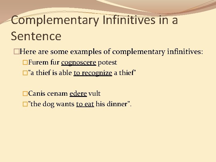 Complementary Infinitives in a Sentence �Here are some examples of complementary infinitives: �Furem fur