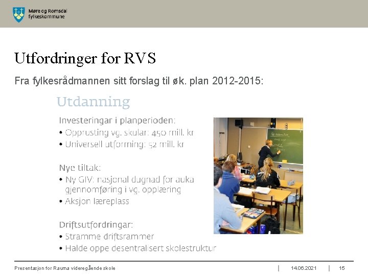 Utfordringer for RVS Fra fylkesrådmannen sitt forslag til øk. plan 2012 -2015: Presentasjon for