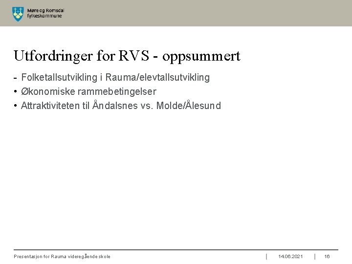 Utfordringer for RVS - oppsummert - Folketallsutvikling i Rauma/elevtallsutvikling • Økonomiske rammebetingelser • Attraktiviteten