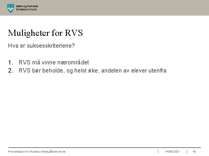 Muligheter for RVS Hva er suksesskriteriene? 1. RVS må vinne nærområdet 2. RVS bør