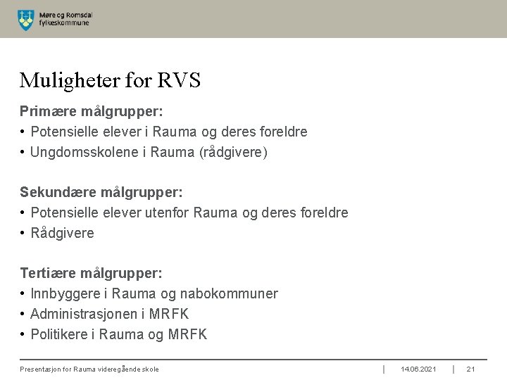 Muligheter for RVS Primære målgrupper: • Potensielle elever i Rauma og deres foreldre •