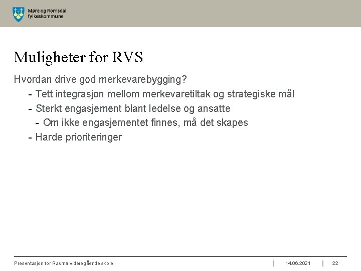 Muligheter for RVS Hvordan drive god merkevarebygging? - Tett integrasjon mellom merkevaretiltak og strategiske