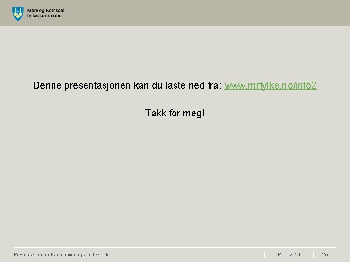 ! Denne presentasjonen kan du laste ned fra: www. mrfylke. no/info 2 Takk for
