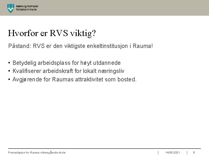 Hvorfor er RVS viktig? Påstand: RVS er den viktigste enkeltinstitusjon i Rauma! • Betydelig