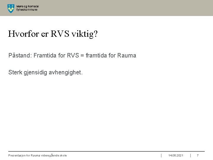 Hvorfor er RVS viktig? Påstand: Framtida for RVS = framtida for Rauma Sterk gjensidig