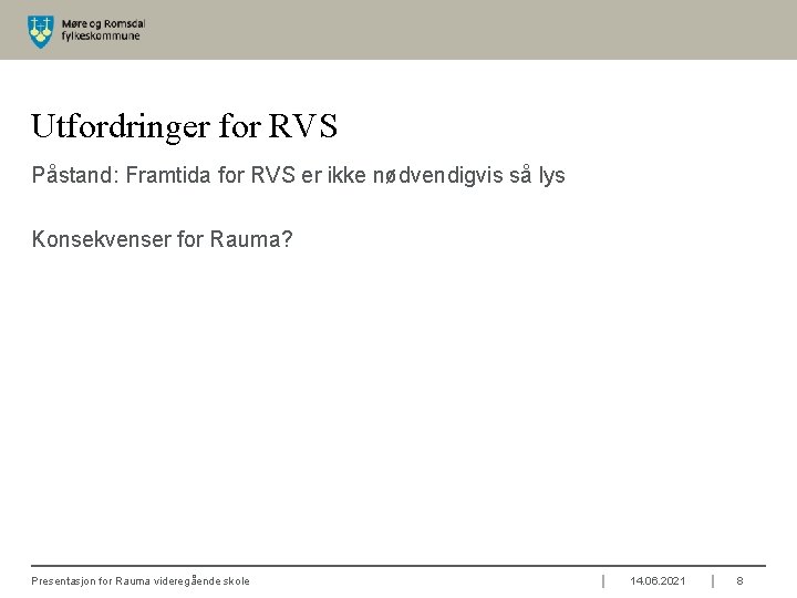 Utfordringer for RVS Påstand: Framtida for RVS er ikke nødvendigvis så lys Konsekvenser for