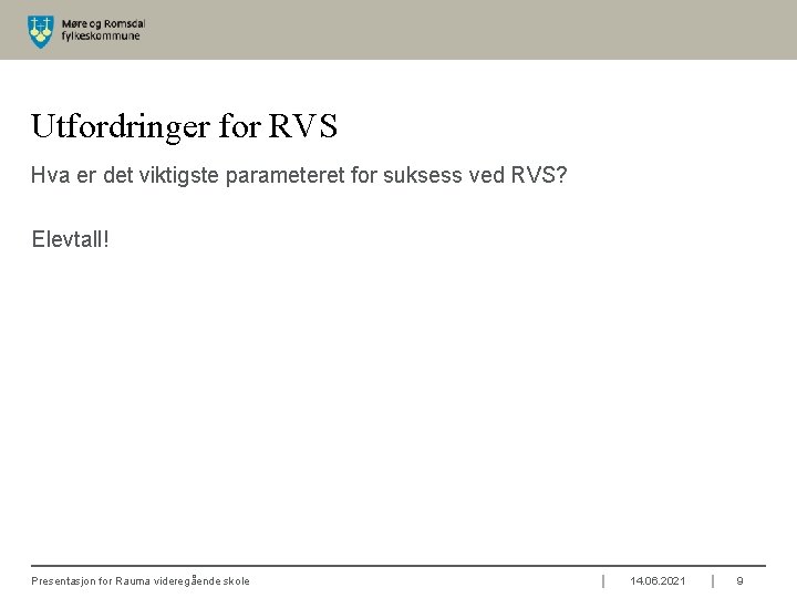 Utfordringer for RVS Hva er det viktigste parameteret for suksess ved RVS? Elevtall! Presentasjon