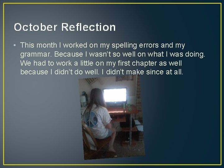 October Reflection • This month I worked on my spelling errors and my grammar.