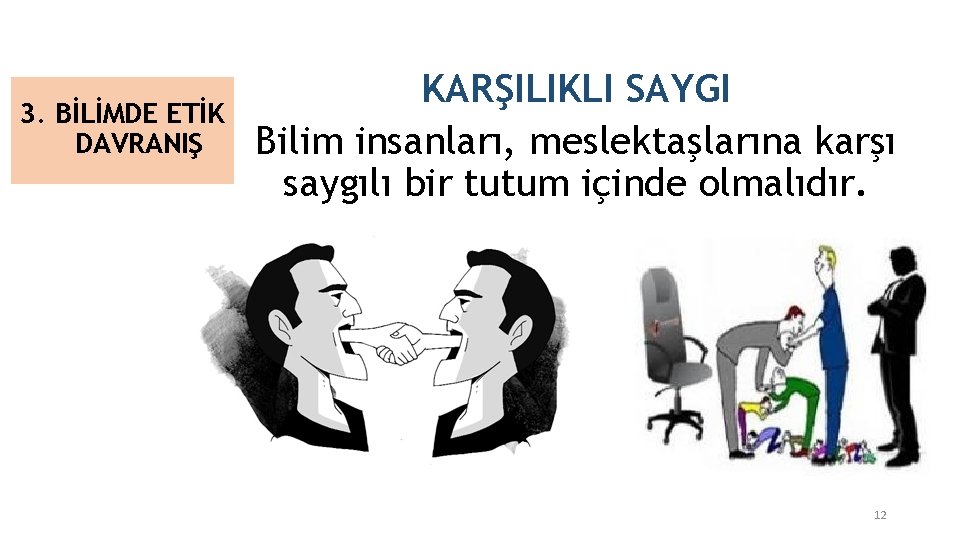 3. BİLİMDE ETİK DAVRANIŞ KARŞILIKLI SAYGI Bilim insanları, meslektaşlarına karşı saygılı bir tutum içinde