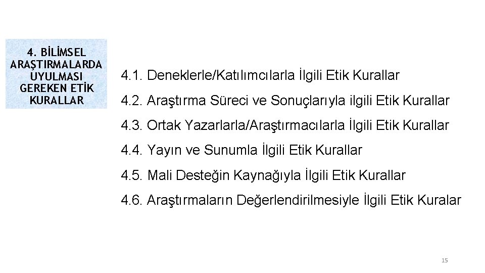 4. BİLİMSEL ARAŞTIRMALARDA UYULMASI GEREKEN ETİK KURALLAR 4. 1. Deneklerle/Katılımcılarla İlgili Etik Kurallar 4.