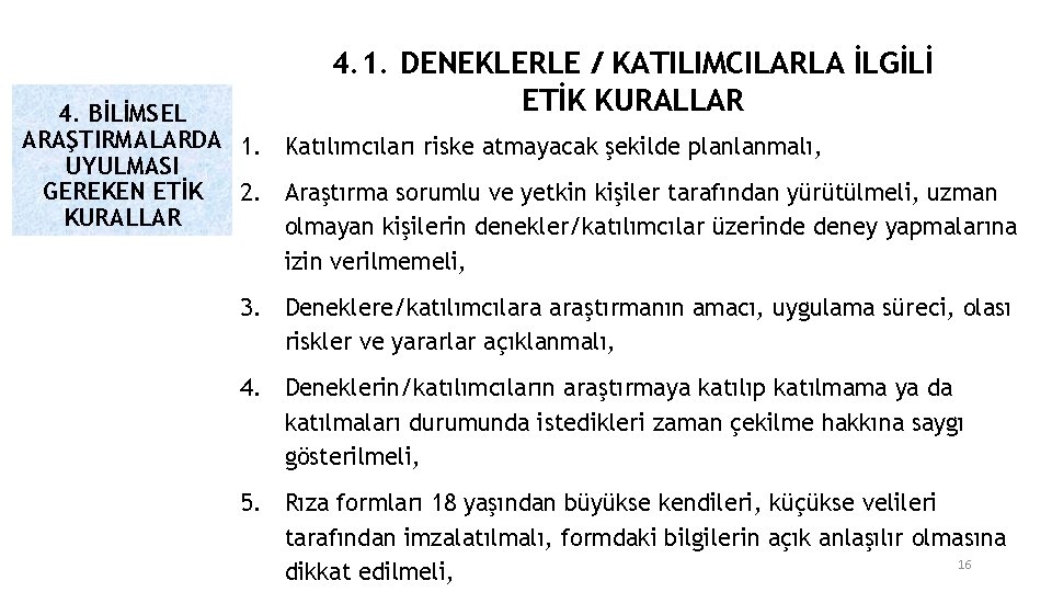 4. 1. DENEKLERLE / KATILIMCILARLA İLGİLİ ETİK KURALLAR 4. BİLİMSEL ARAŞTIRMALARDA 1. Katılımcıları riske