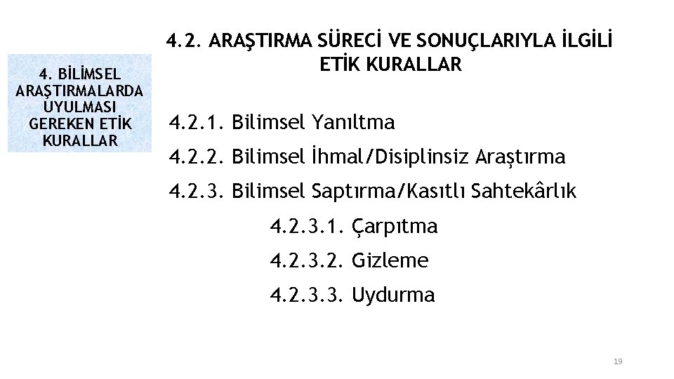 4. BİLİMSEL ARAŞTIRMALARDA UYULMASI GEREKEN ETİK KURALLAR 4. 2. ARAŞTIRMA SÜRECİ VE SONUÇLARIYLA İLGİLİ