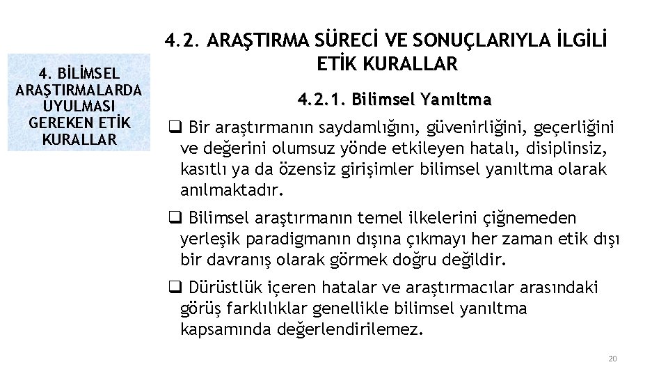 4. BİLİMSEL ARAŞTIRMALARDA UYULMASI GEREKEN ETİK KURALLAR 4. 2. ARAŞTIRMA SÜRECİ VE SONUÇLARIYLA İLGİLİ