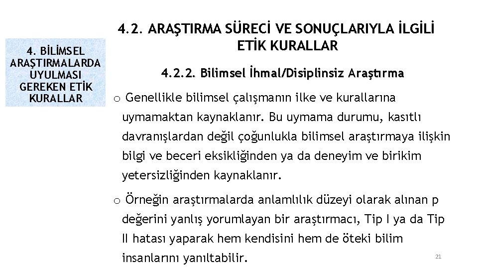 4. BİLİMSEL ARAŞTIRMALARDA UYULMASI GEREKEN ETİK KURALLAR 4. 2. ARAŞTIRMA SÜRECİ VE SONUÇLARIYLA İLGİLİ