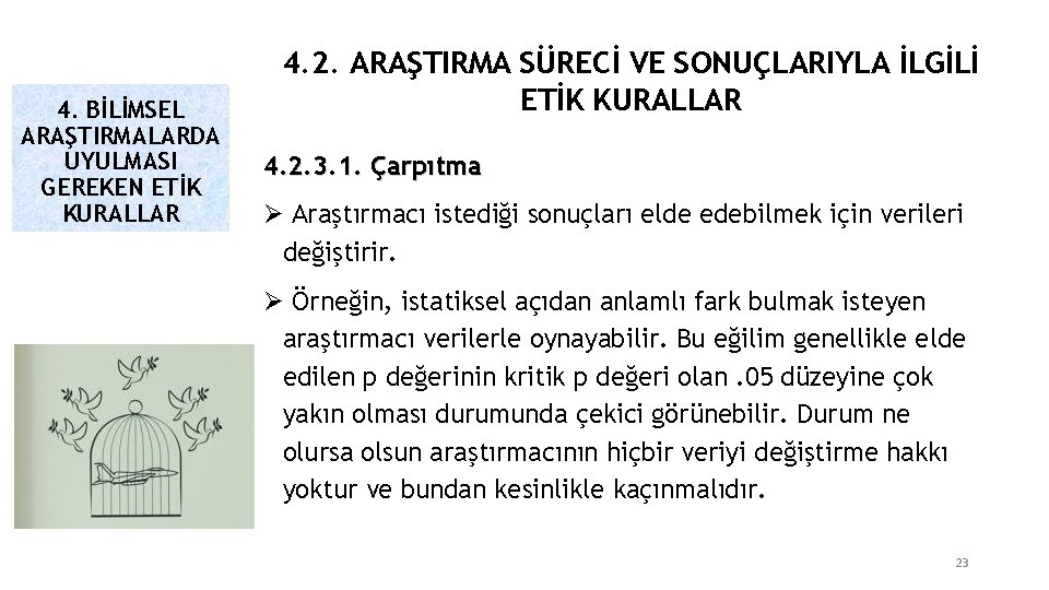 4. BİLİMSEL ARAŞTIRMALARDA UYULMASI GEREKEN ETİK KURALLAR 4. 2. ARAŞTIRMA SÜRECİ VE SONUÇLARIYLA İLGİLİ