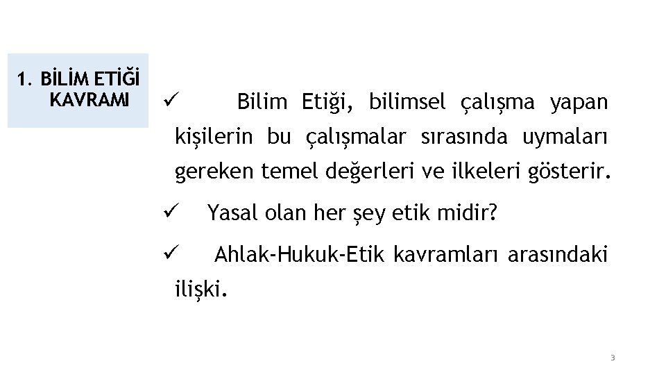 1. BİLİM ETİĞİ KAVRAMI Bilim Etiği, bilimsel çalışma yapan ü kişilerin bu çalışmalar sırasında