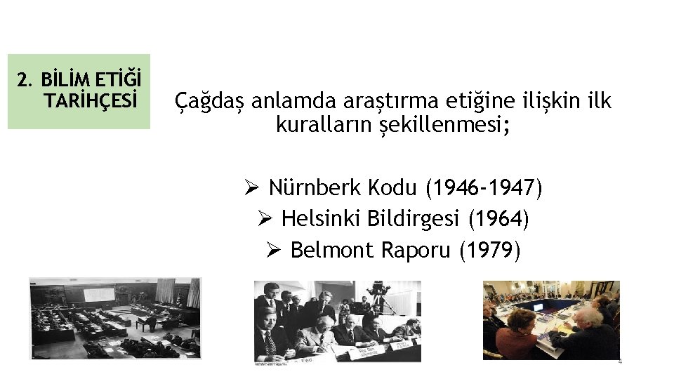 2. BİLİM ETİĞİ TARİHÇESİ Çağdaş anlamda araştırma etiğine ilişkin ilk kuralların şekillenmesi; Ø Nürnberk