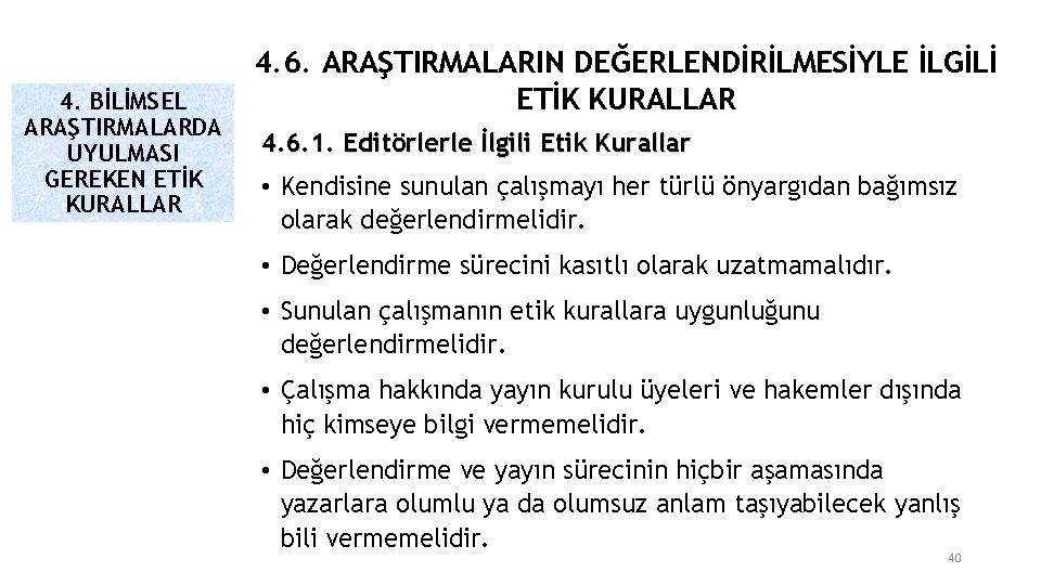 4. BİLİMSEL ARAŞTIRMALARDA UYULMASI GEREKEN ETİK KURALLAR 4. 6. ARAŞTIRMALARIN DEĞERLENDİRİLMESİYLE İLGİLİ ETİK KURALLAR