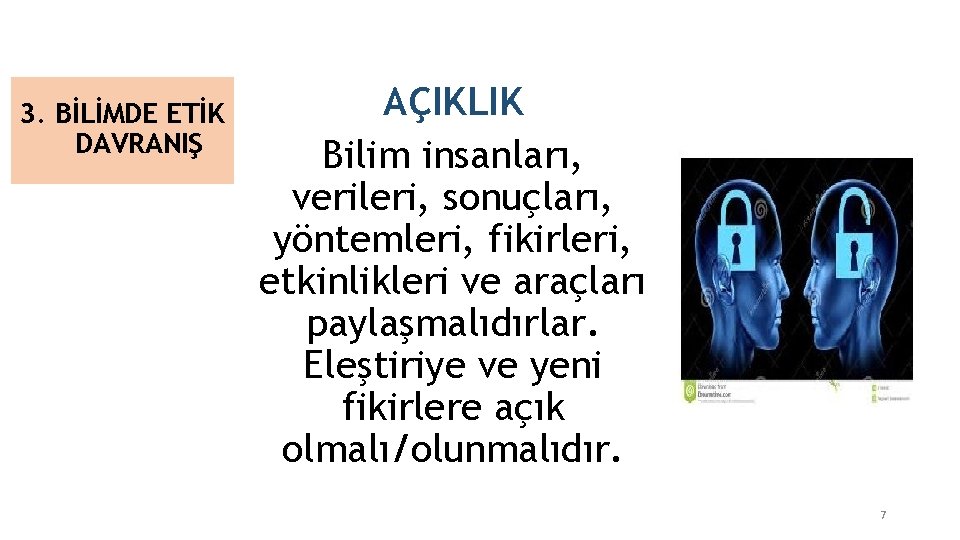 3. BİLİMDE ETİK DAVRANIŞ AÇIKLIK Bilim insanları, verileri, sonuçları, yöntemleri, fikirleri, etkinlikleri ve araçları