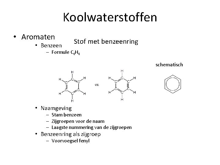 Koolwaterstoffen • Aromaten • Benzeen Stof met benzeenring – Formule C 6 H 6