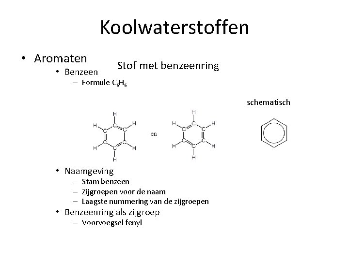Koolwaterstoffen • Aromaten • Benzeen Stof met benzeenring – Formule C 6 H 6