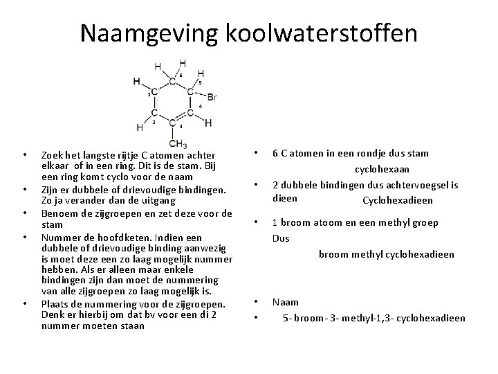 Naamgeving koolwaterstoffen 6 5 1 4 2 • • • 3 Zoek het langste