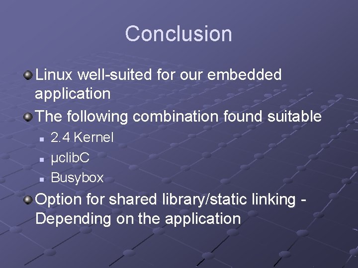 Conclusion Linux well-suited for our embedded application The following combination found suitable n n