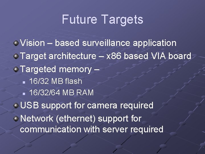 Future Targets Vision – based surveillance application Target architecture – x 86 based VIA