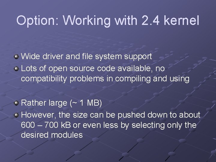 Option: Working with 2. 4 kernel Wide driver and file system support Lots of